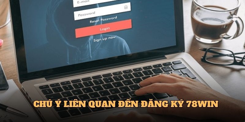 Đăng Ký 78Win - Khởi Đầu Cho Hành Trình Giải Trí Trực Tuyến 4 Chú ý liên quan đến Đăng ký 78Win